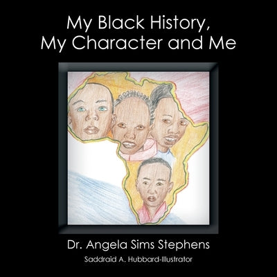 My Black History, My Character and Me by Stephens, Angela Sims
