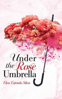 Under The Rose Umbrella by Silva, Elva Estrada