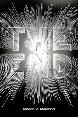 The End: Exploring God's Words by Moreland, Michael A.