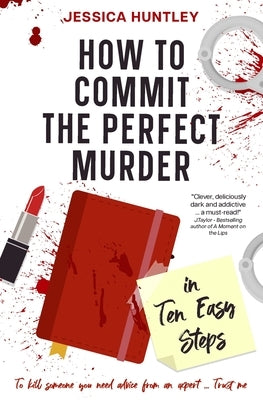 How to Commit the Perfect Murder in Ten Easy Steps by Huntley, Jessica