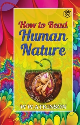How to read Human Nature: Its Inner States and Outer Forms by Atkinson, William Walker