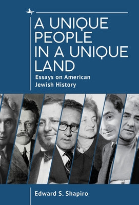 A Unique People in a Unique Land: Essays on American Jewish History by Shapiro, Edward