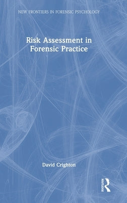 Risk Assessment in Forensic Practice by Crighton, David