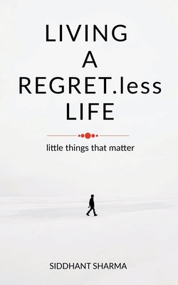 LIVING A REGRET.less LIFE by Sharma, Siddhant