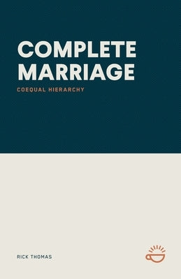 Complete Marriage: Coequal Hierarchy by Thomas, Rick