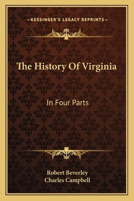 The History Of Virginia: In Four Parts by Beverley, Robert
