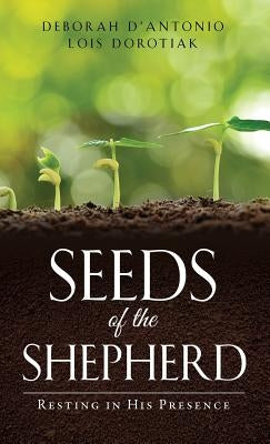 Seeds of the Shepherd by Dorotiak, Deborah D' Antonio Lois