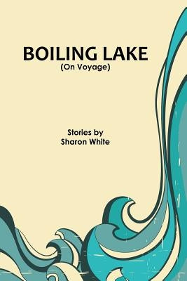 Boiling Lake (On Voyage): short stories by O'Mara, Sharyn