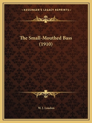 The Small-Mouthed Bass (1910) by Loudon, W. J.