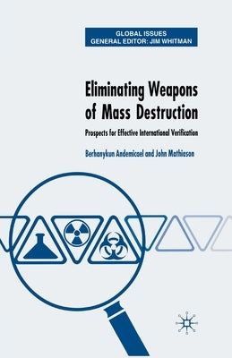 Eliminating Weapons of Mass Destruction: Prospects for Effective International Verification by Mathiason, J.