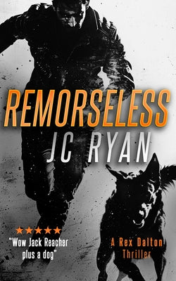 Remorseless: A Rex Dalton Thriller by Ryan, J. C.