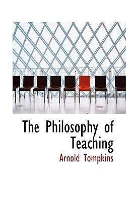 The Philosophy of Teaching by Tompkins, Arnold