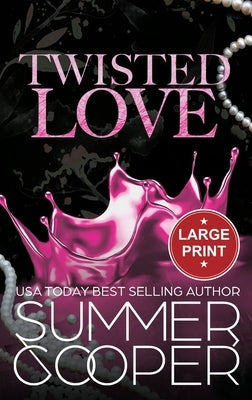 Twisted Love: A Billionaire Bully Dark Romance (Large Print Hardback) by Cooper, Summer