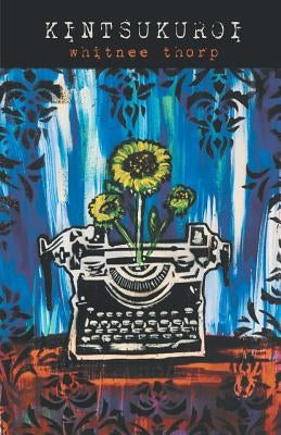 Kintsukuroi by Thorp, Whitnee