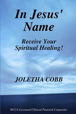 In Jesus' Name Receive Your Spiritual Healing by Cobb, Joletha