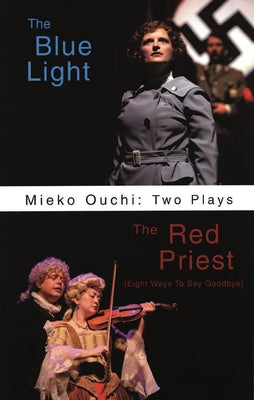 Mieko Ouchi: Two Plays: The Blue Light/The Red Priest (Eight Ways to Say Goodbye) by Ouchi, Mieko