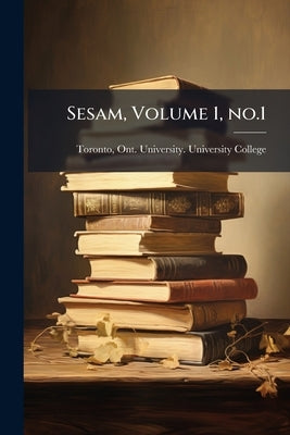 Sesam, Volume 1, no.1 by Toronto, Ont University University Col