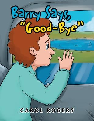 Barry Says Goodbye by Rogers, Carol