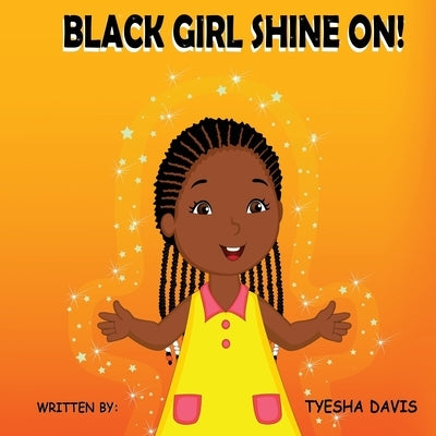 Black Girl Shine On! by Davis, Tyesha