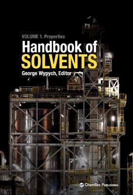 Handbook of Solvents: Volume 1: Properties by Wypych, George