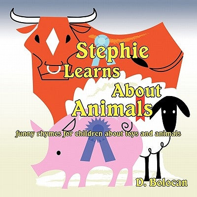 Stephie Learns about Animals: Funny Rhymes for Children about Toys and Animals by Bolocan, D.