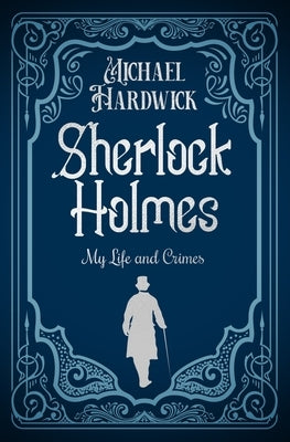 Sherlock Holmes: My Life and Crimes by Hardwick, Michael
