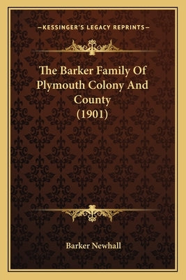 The Barker Family Of Plymouth Colony And County (1901) by Newhall, Barker