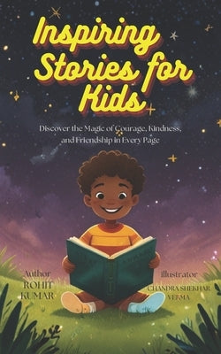 Inspiring Stories for Amazing boys and Girls: 12 Empowering Tales to Spark Self-Confidence, bravery and friendship for Brilliant Boys and Girls by Verma, Chandra Shekhar