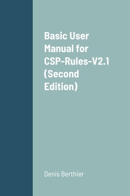 Basic User Manual for CSP-Rules-V2.1 (Second Edition) by Berthier, Denis