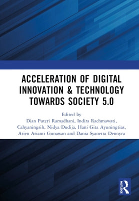 Acceleration of Digital Innovation & Technology towards Society 5.0: Proceedings of the International Conference on Sustainable Collaboration in Busin by Ramadhani, Dian Puteri