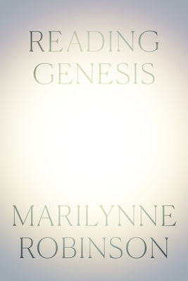 Reading Genesis by Robinson, Marilynne