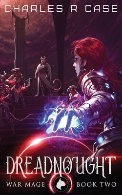 Dreadnought: War Mage: Book Two by Case, Charles R.