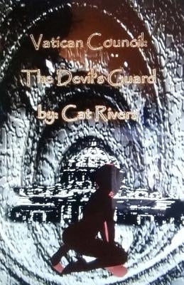 Vatican Council: The Devil's Guard by Rivers, Cat