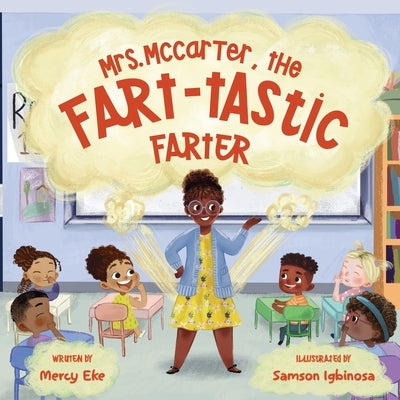 Mrs. McCarter, the Fart-tastic Farter: Funny Rhyming Fart Picture Book for Children Ages 4 - 8 by Eke, Mercy
