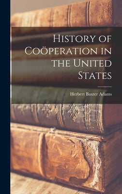 History of Coöperation in the United States by Adams, Herbert Baxter