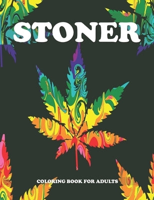 Stoner Coloring Book for Adults: Cannabis Coloring Books for Adults - Fun, Easy, Trippy and Relaxing Coloring Pages by Designs, Creative Trippy