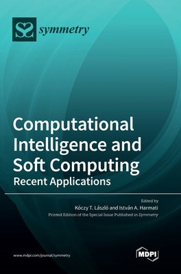 Computational Intelligence and Soft Computing: Recent Applications by László, Kóczy T.
