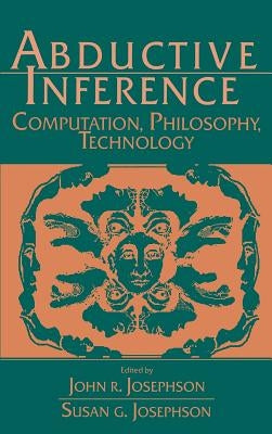 Abductive Inference: Computation, Philosophy, Technology by Josephson, John R.