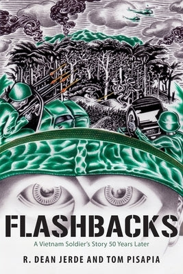 Flashbacks: A Vietnam Soldier's Story 50 Years Later by Jerde, R. Dean