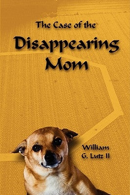 The Case of the Disappearing Mom by Lutz, William, II