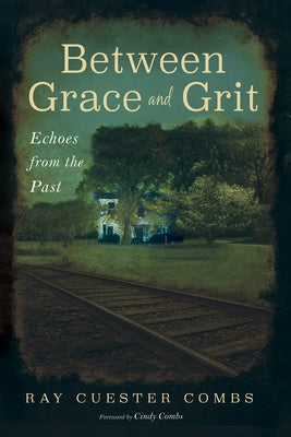 Between Grace and Grit: Echoes from the Past by Combs, Ray Cuester