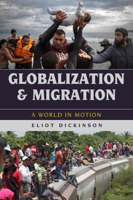 Globalization and Migration: A World in Motion by Dickinson, Eliot