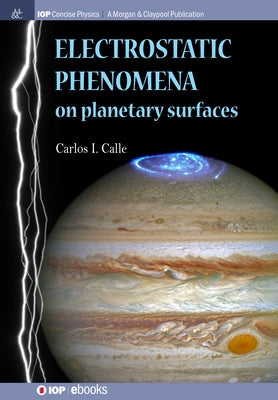 Electrostatic Phenomena on Planetary Surfaces by Calle, Carlos I.