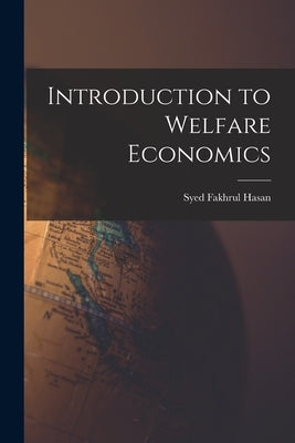 Introduction to Welfare Economics by Hasan, Syed Fakhrul