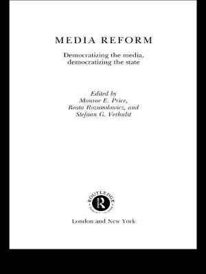 Media Reform: Democratizing the Media, Democratizing the State by Price, Monroe E.