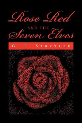 Rose Red And The Seven Elves by G. L. Strytler