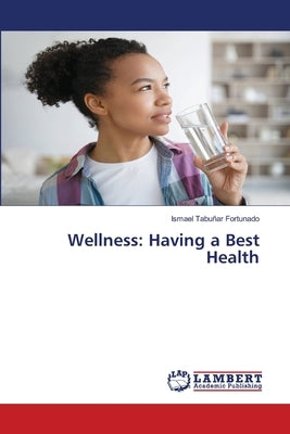 Wellness: Having a Best Health by Tabuñar Fortunado, Ismael