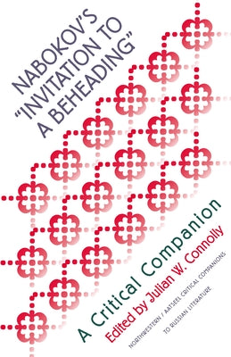 Nabokov's Invitation to a Beheading: A Critical Companion by Connolly, Julian W.