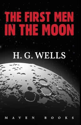 The First Men in the Moon by Wells, H. G.