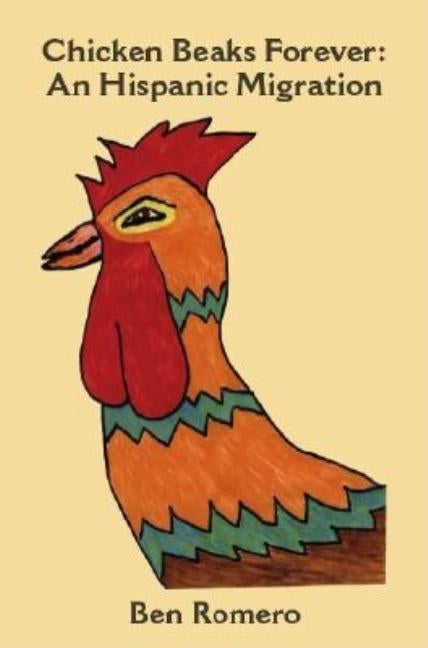 Chicken Beaks Forever: An Hispanic Migration by Romero, Ben